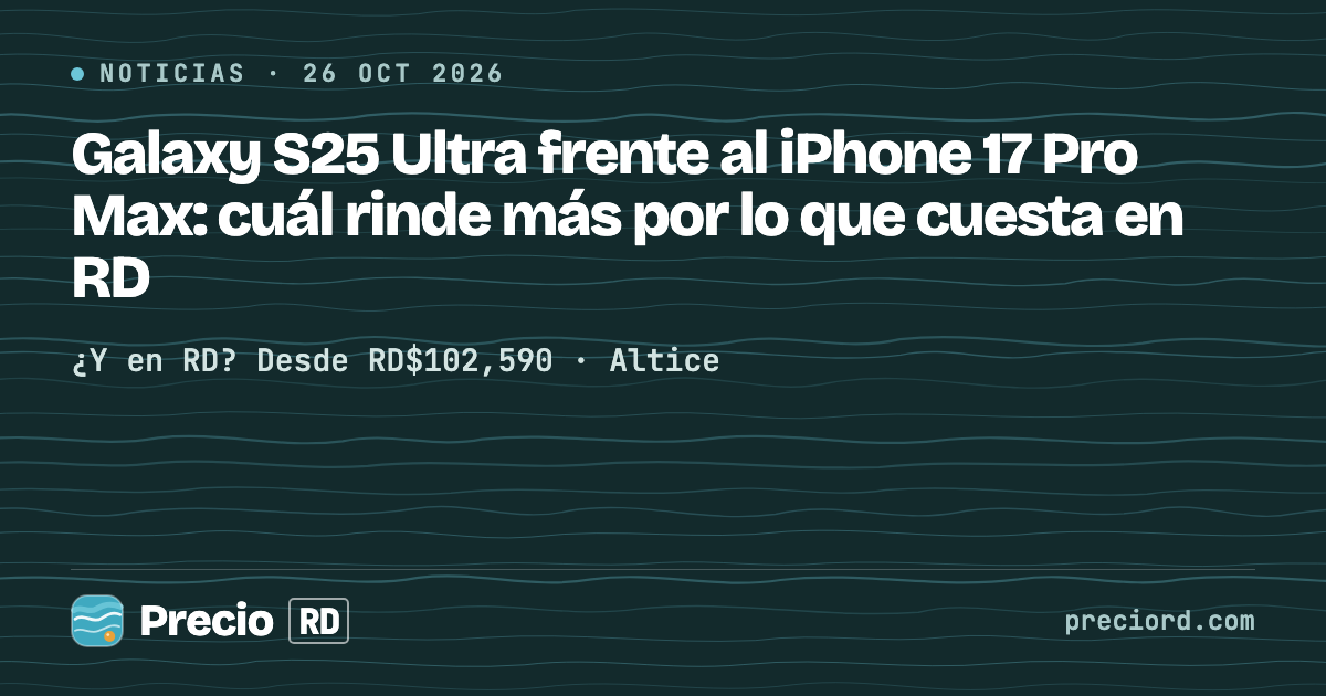 Portada de PrecioRD que compara el Galaxy S25 Ultra con el iPhone 17 Pro Max